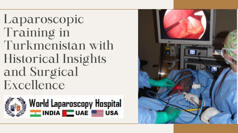 Laparoscopic Training in Turkmenistan with Historical Insights and Surgical Excellence