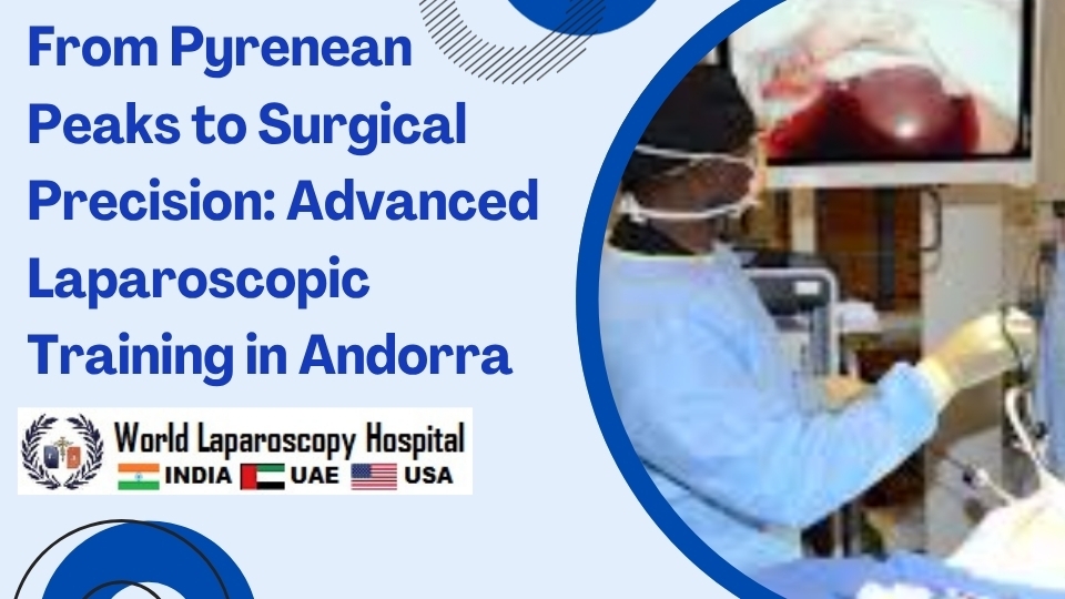 From Pyrenean Peaks to Surgical Precision: Advanced Laparoscopic Training in Andorra
