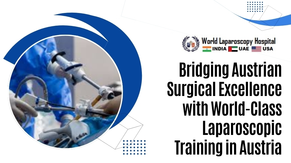 Bridging Austrian Surgical Excellence with World-Class Laparoscopic Training in Austria