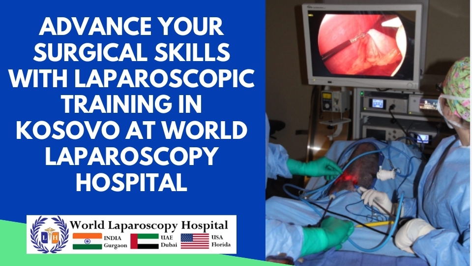 Advance Your Surgical Skills with Laparoscopic Training in Kosovo at World Laparoscopy Hospital