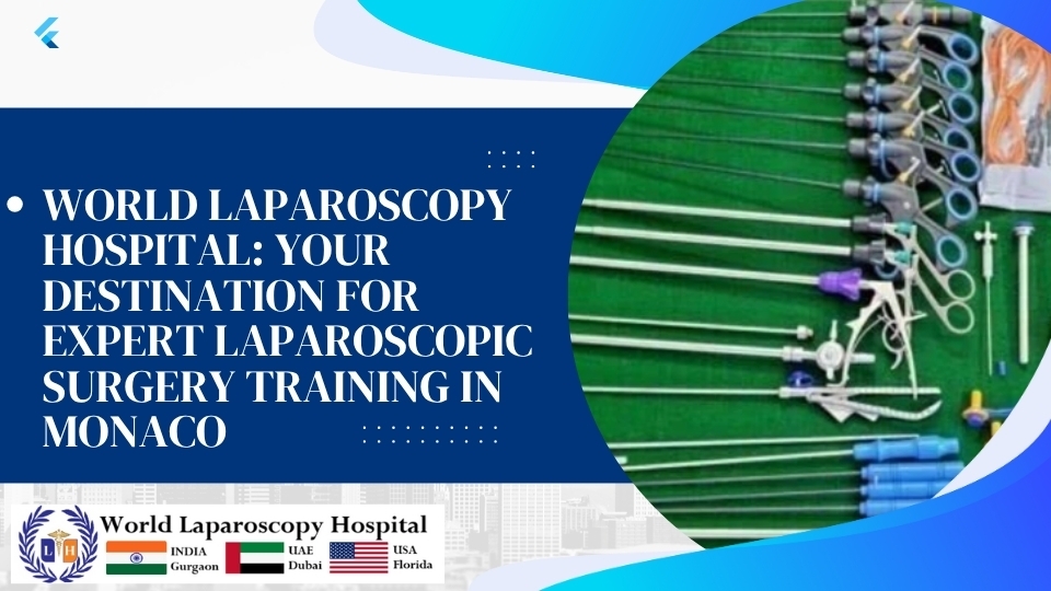 World Laparoscopy Hospital: Your Destination for Expert Laparoscopic Surgery Training in Monaco