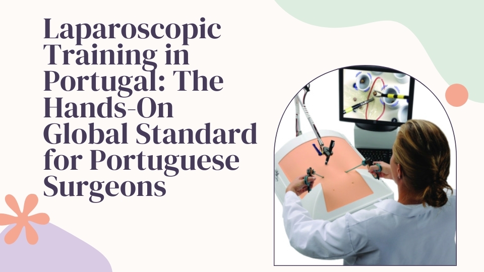 Laparoscopic Training in Portugal: The Hands-On Global Standard for Portuguese Surgeons