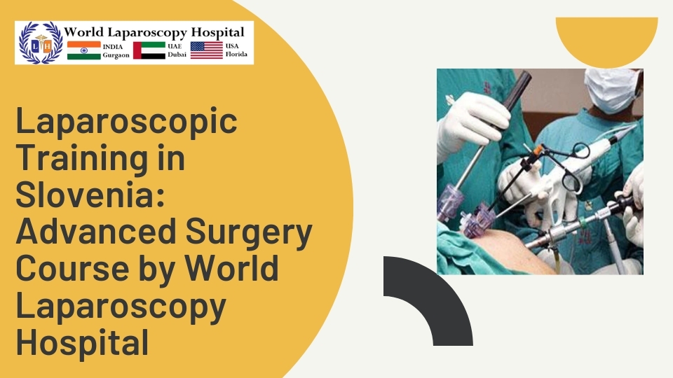 Laparoscopic Training in Slovenia: Advanced Surgery Course by World Laparoscopy Hospital