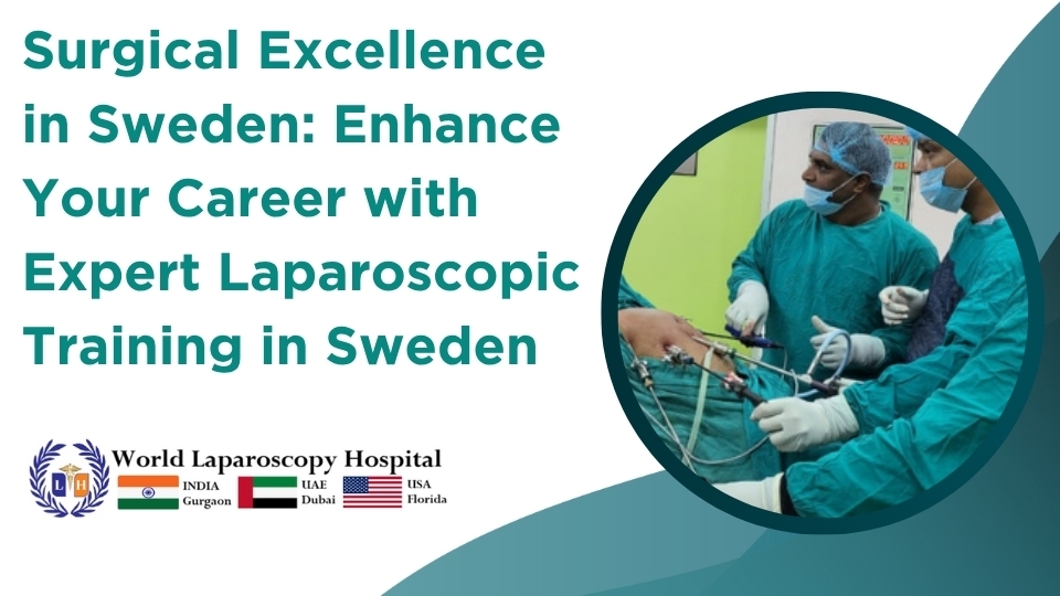 Surgical Excellence in Sweden: Enhance Your Career with Expert Laparoscopic Training in Sweden