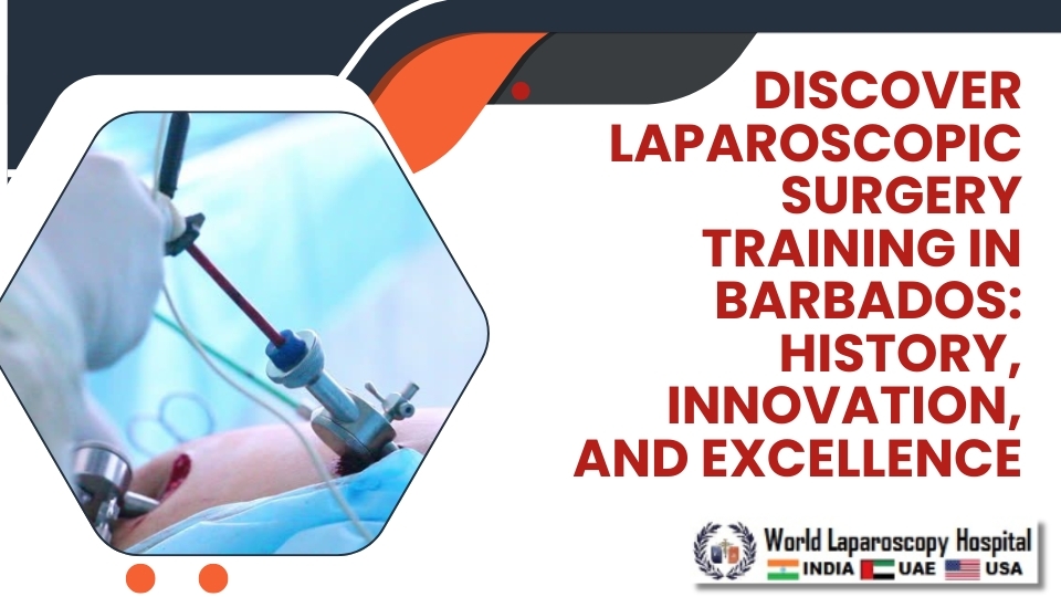 Discover Laparoscopic Surgery Training in Barbados: History, Innovation, and Excellence