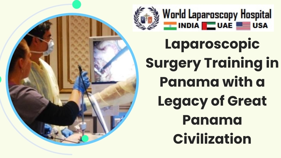 Laparoscopic Surgery Training in Panama with a Legacy of Great Panama Civilization