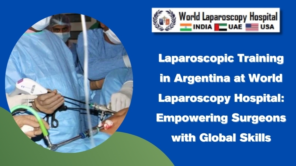 Laparoscopic Training in Argentina at World Laparoscopy Hospital: Empowering Surgeons with Global Skills