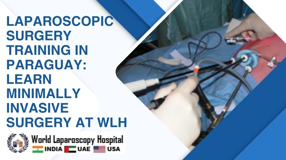 Laparoscopic Surgery Training in Paraguay: Learn Minimally Invasive Surgery at WLH