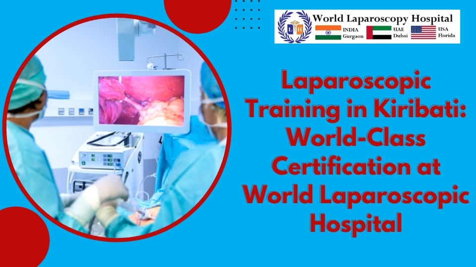 Laparoscopic Training in Kiribati: World-Class Certification at World Laparoscopic Hospital
