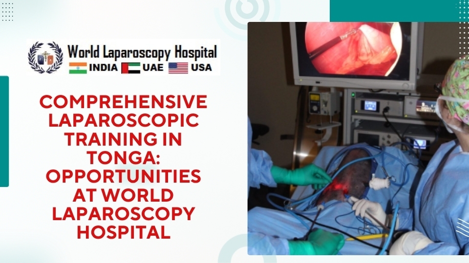 Comprehensive Laparoscopic Training in Tonga: Opportunities at World Laparoscopy Hospital