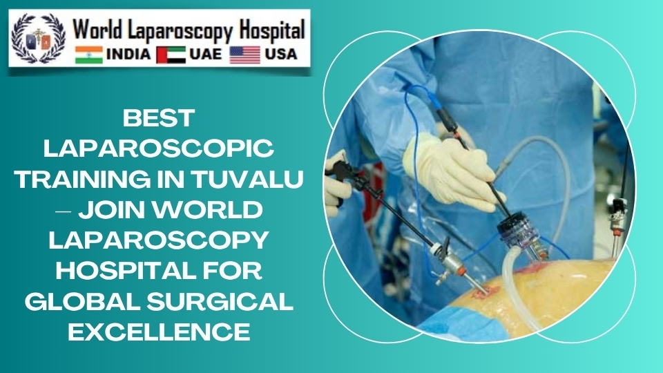 Best Laparoscopic Training in Tuvalu – Join World Laparoscopy Hospital for Global Surgical Excellence
