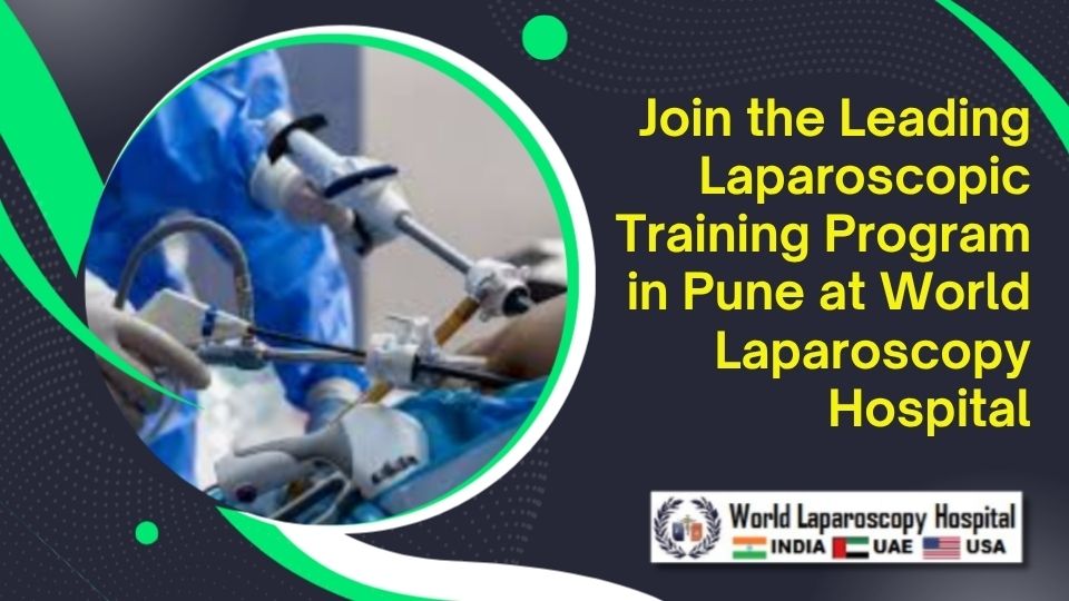Join the Leading Laparoscopic Training Program in Pune at World Laparoscopy Hospital
