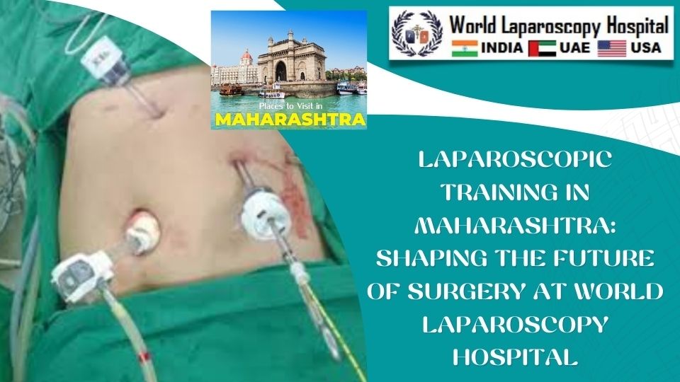 Laparoscopic Training in Maharashtra: Shaping the Future of Surgery at World Laparoscopy Hospital