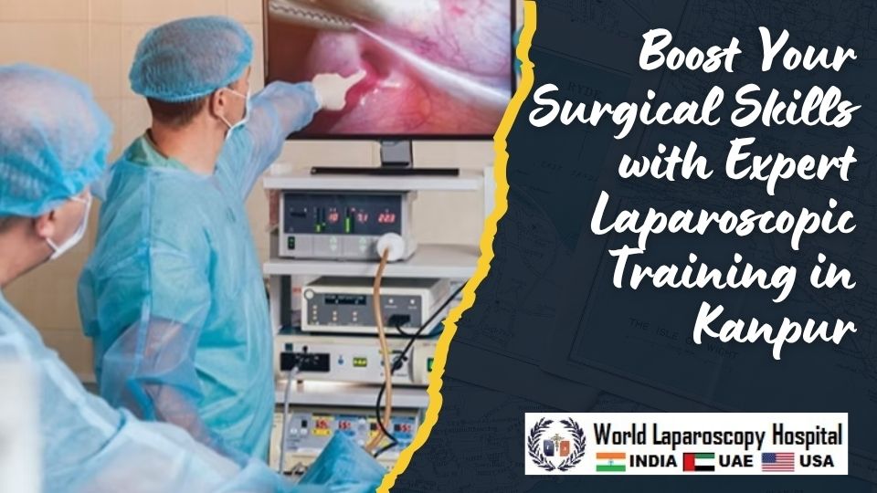 Boost Your Surgical Skills with Expert Laparoscopic Training in Kanpur