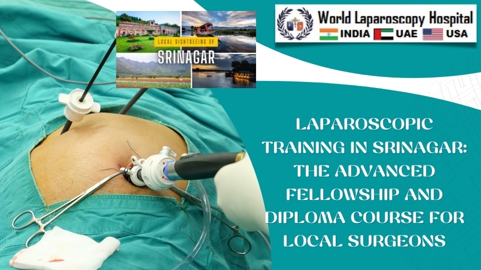 Laparoscopic Training in Srinagar: The Advanced Fellowship and Diploma Course for Local Surgeons