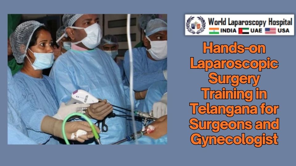 Hands-on Laparoscopic Surgery Training in Telangana for Surgeons and Gynecologist