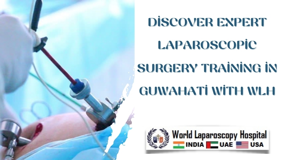 Discover Expert Laparoscopic Surgery Training in Guwahati with WLH