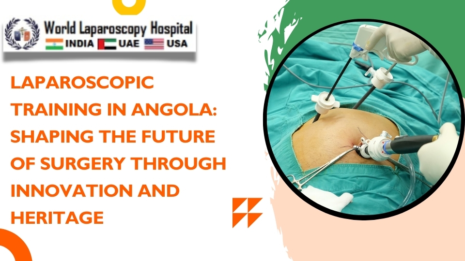 Laparoscopic Training in Angola: Shaping the Future of Surgery Through Innovation and Heritage
