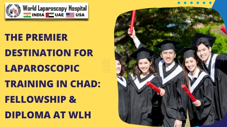 The Premier Destination for Laparoscopic Training in Chad: Fellowship & Diploma at WLH
