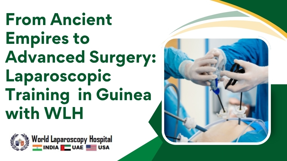 From Ancient Empires to Advanced Surgery: Laparoscopic Training  in Guinea with WLH