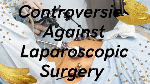 Controversies Against Laparoscopic Surgery 